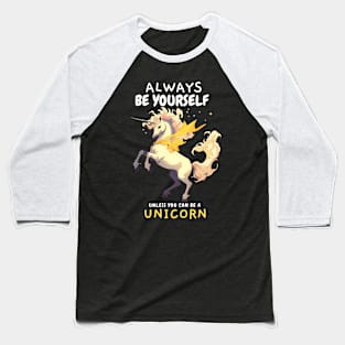 Always be Yourself Unless you can be a Unicorn Baseball T-Shirt